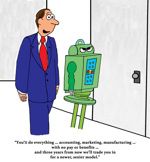 "You'll do everything...accounting, marketing, manufacturing...with no pay or benefits...and three years from now we'll trade you in for a newer, sexier model."