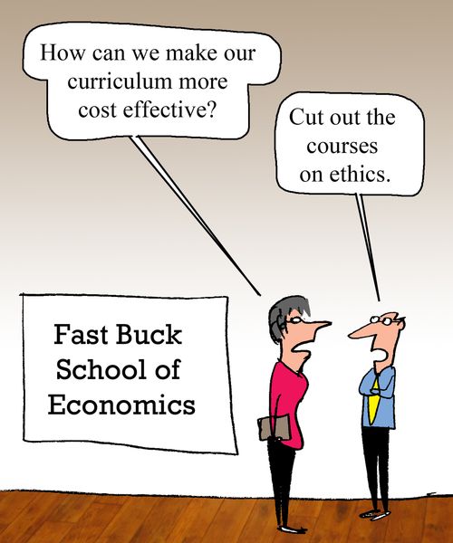 Fast Buck School of Economics: "Cut out the courses on ethics."