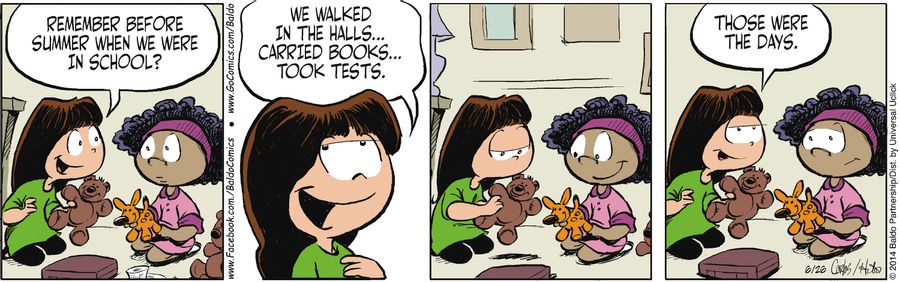 "Remember before summer when we were in school? We walked in the halls...carried books...took tests. Those were the days."