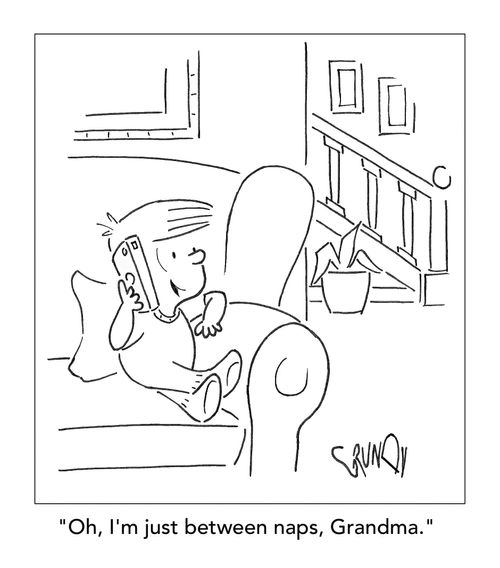 "Oh, I'm just between naps, Grandma."