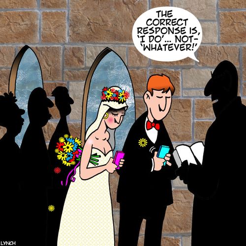 "The correct response is, 'I do'...not 'Whatever!'"
