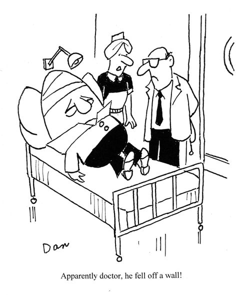 "Apparently doctor, he fell off a wall!"