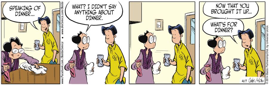 "Now that you've brought it up...what's for dinner?"
