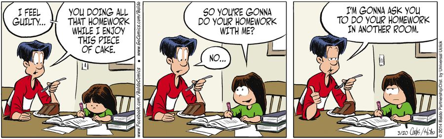 "I feel guilty...you doing all that homework while I enjoy this piece of cake."