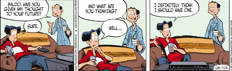 "Baldo, have you given any thought to your future?"