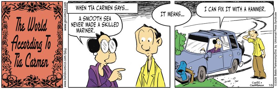 When Tia Carmen says... "A smooth sea never made a skilled mariner" it means "I can fix it with a hammer."