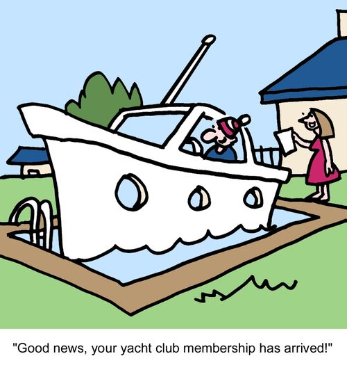 "Good news, your yacht club membership has arrived!"