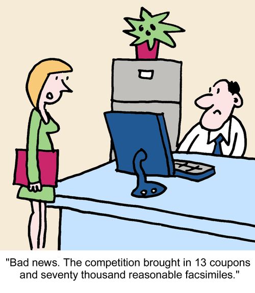 "Bad news. The competition brought in 13 coupons and seventy thousand reasonable facsimiles."