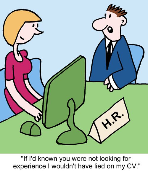 "If I'd known you were not looking for experience I wouldn't have lied on my CV."