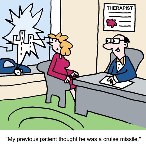 "My previous patient thought he was a cruise missile."