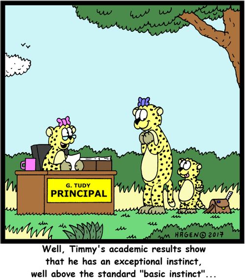 "Well, Timmy's academic results show that he has an exceptional instinct, well above the standard "basic instinct"..."