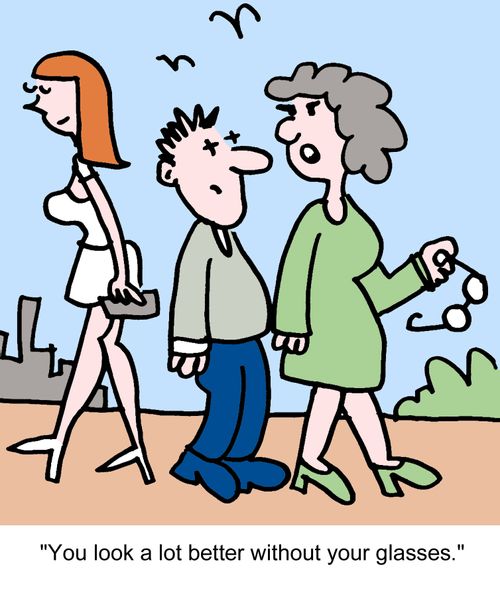 "You look a lot better without your glasses."