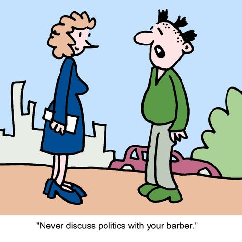 "Never discuss politics with your barber."