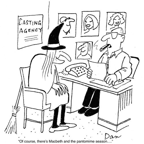 "Of course, there's Macbeth and the pantomine season...."