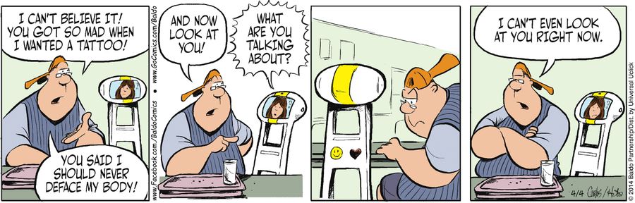 "I can't believe it! You got so mad when I wanted a tattoo! You said I should never deface my body!"