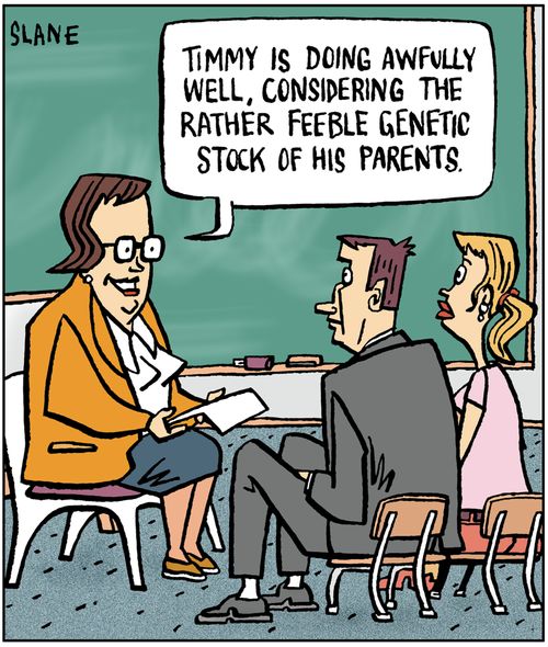 "Timmy is doing awfully well, considering the rather feeble genetic stock of his parents."