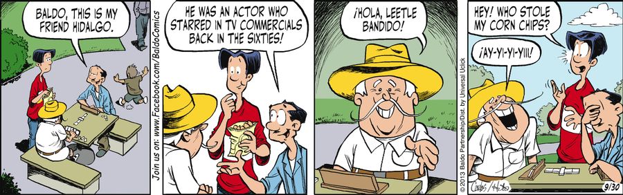 "Baldo, this is my friend Hidalgo. He was an actor who starred in TV commercials back in the sixties!"