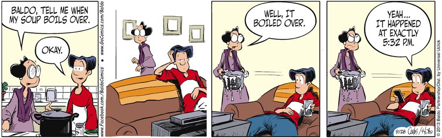 "Baldo, tell me when my soup boils over."