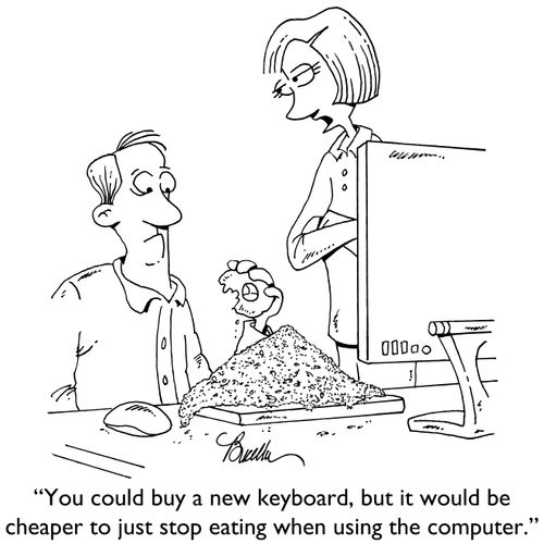 "You could buy a new keyboard, but it would be cheaper to just stop eating when using the computer."