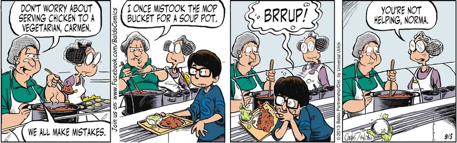 "Don't worry about serving chicken to a vegetarian, Carmen. We all make mistakes. I once mistook a mop bucket for a soup pot."