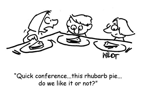 "Quick conference...this is rhubarb pie...do we like it or not?"