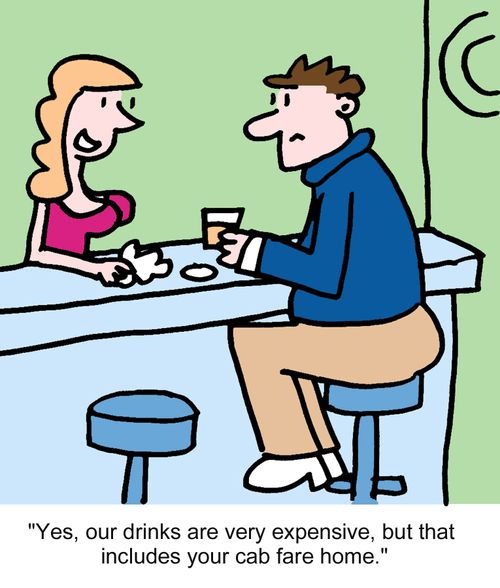 "Yes, our drinks are very expensive, but that includes your cab fare home."