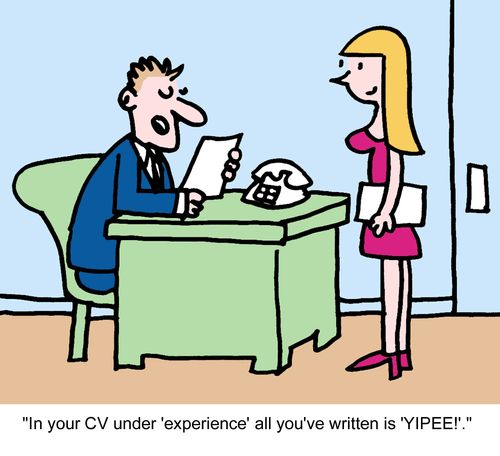 "In your CV under 'experience' all you've written is 'YIPEE!'."