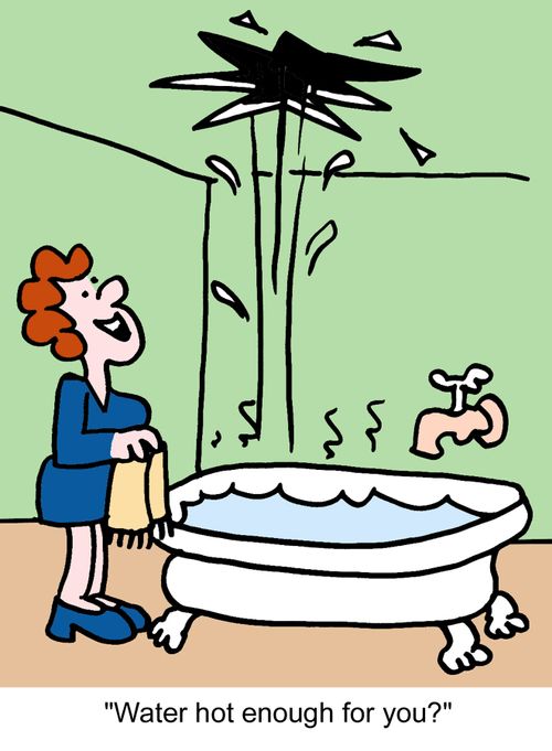 "Water hot enough for you?"