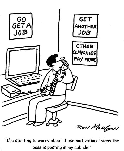 "I'm starting to worry about these motivational signs the boss is posting in my cubicle."