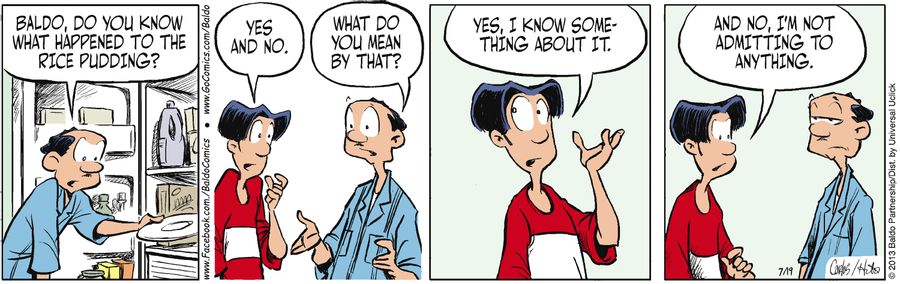 "Baldo, do you know what happened to the rice pudding?"