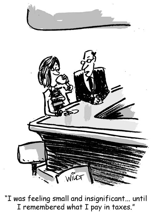 "I was feeling small and insignificant...until I remembered what I pay in taxes."