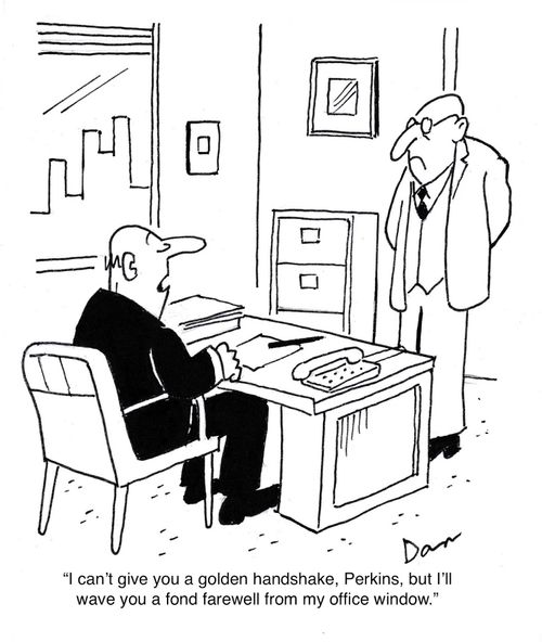 "I can't give you a golden handshake, Perkins, but I'll wave you a fond farewell from my office window."
