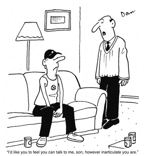 "I'd like you to feel you can talk to me, son, however inarticulate you are."