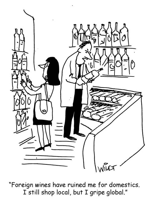 "Foreign wines have ruined me for domestics. I still shop local, but I gripe global."