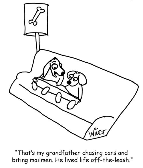 "That's my grandfather chasing cars and biting mailmen. He lived life off-the-leash."