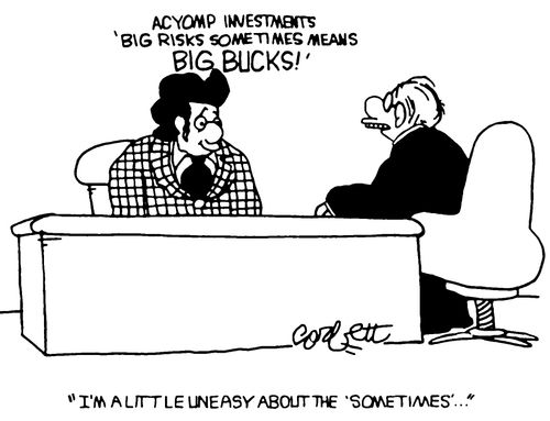 Big risks sometimes means BIG BUCKS!
