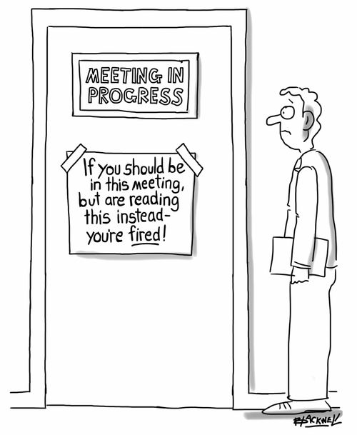 If you should be in this meeting, but are reading this instead - you're fired!
