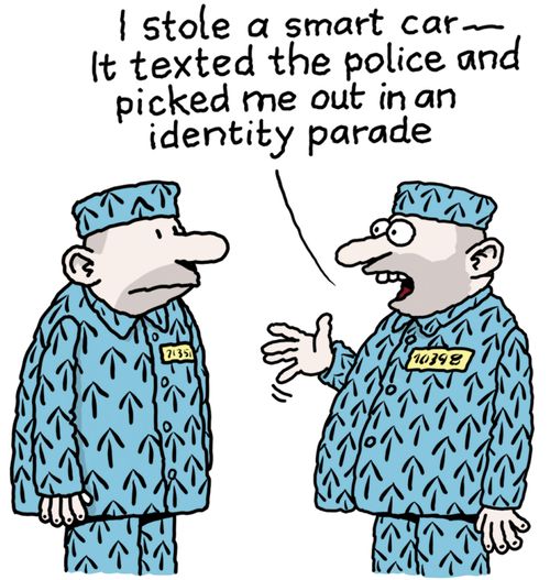 "I stole a smart car- it texted the police and picked me out in an identity parade."