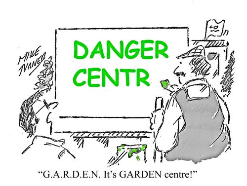 "G.A.R.D.E.N. It's GARDEN centre!"