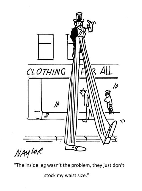 "The inside leg wasn't the problem, they just don't stock my waist size."