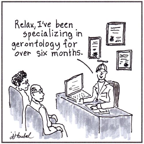 "Relax, I've been specializing in gerontology for over six months."