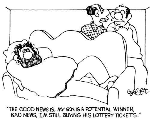 "The good news is, my son is a potential winner, bad news, I'm still buying his lottery tickets."