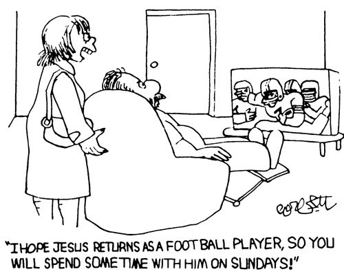 "I hope Jesus returns as a football player, so you will spend time with Him on Sundays!"