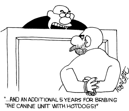 "...And an additional 5 years for bribing the canine unit with hot dogs!"