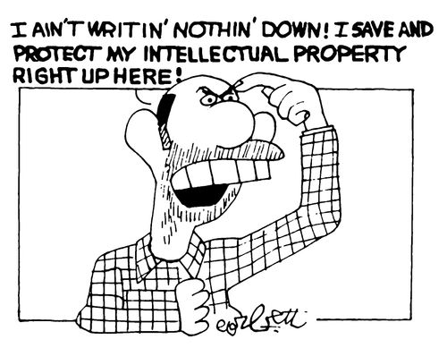 "I ain't writin' nothin' down!  I save and protect my intellectual property right up here!"