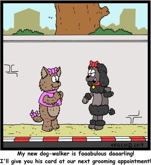 "My new dog-walker is faaabulous daaarling! I'll give you his card at our next grooming appointment!"