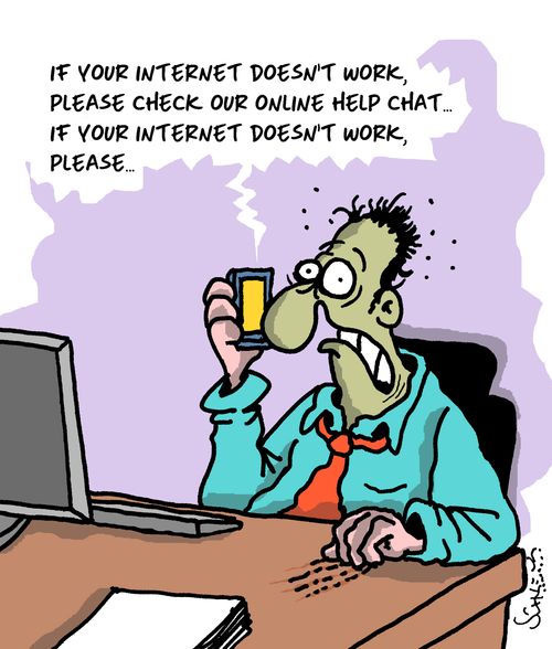 "If your internet doesn't work, please check our online help chat...if your internet doesn't work..."