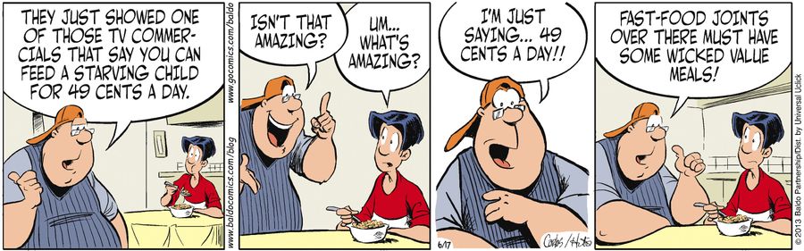 "They just showed one of those TV commercials that say you can feed a starving child for 49 cents a day."