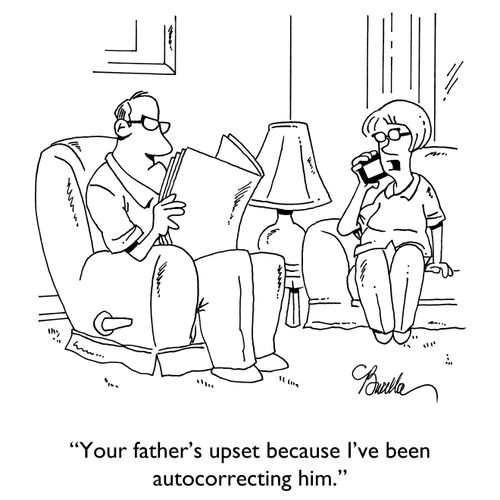 "Your father's upset because I've been autocorrecting him."