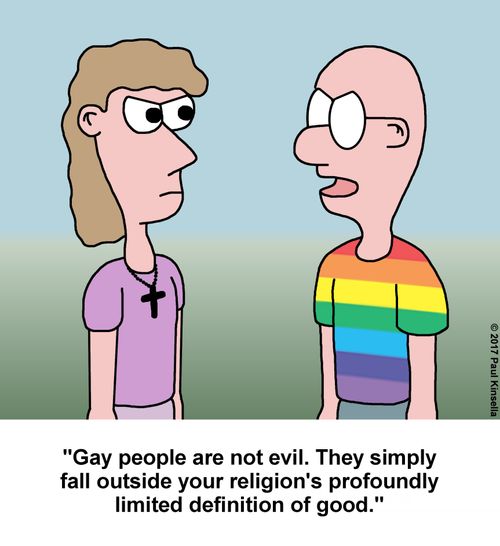 "Gay people are not evil. They simply fall outside your religion's profoundly limited definition of good."